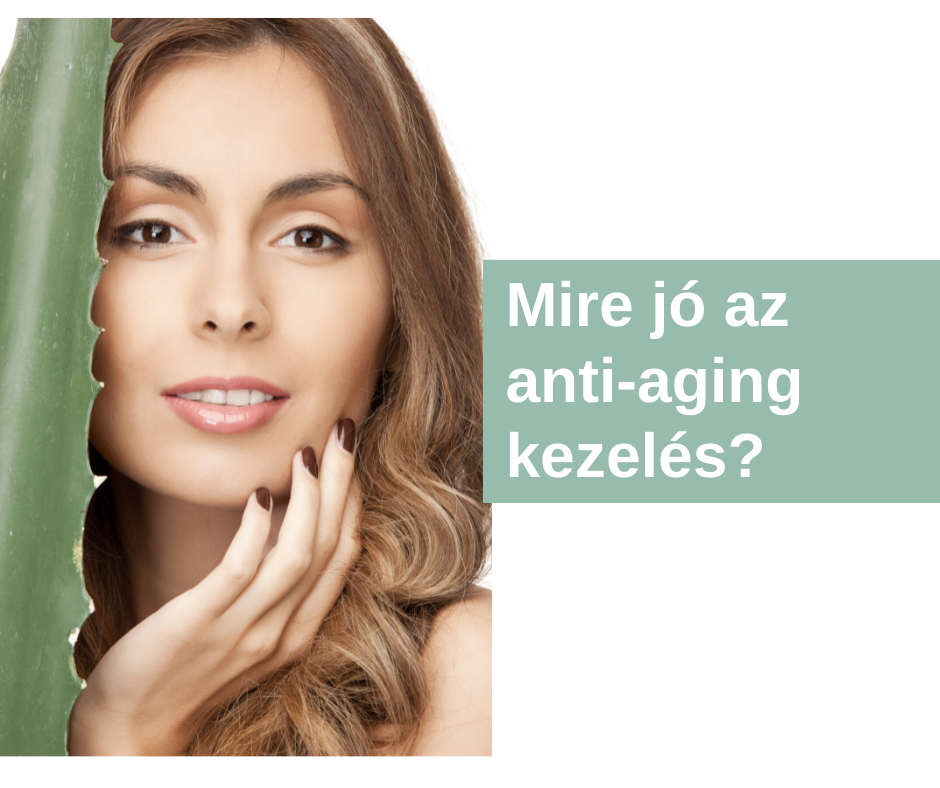 Mire jó az anti-aging kezelés?